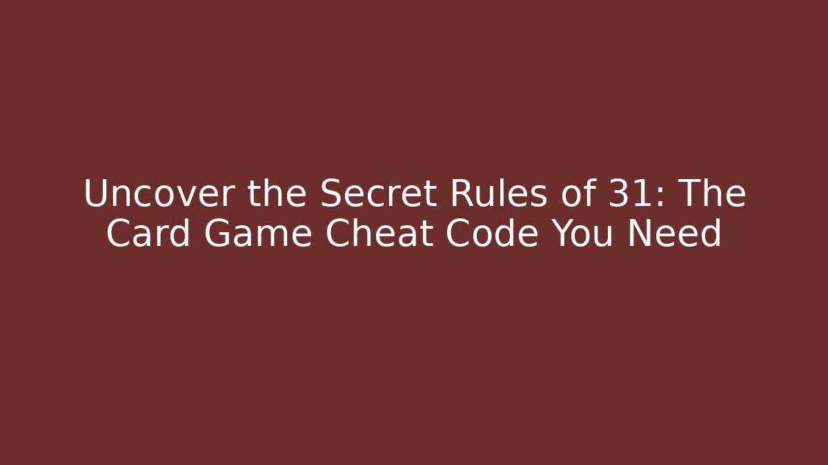 Uncover the Secret Rules of 31: The Card Game Cheat Code You Need