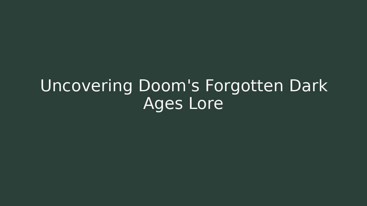 Uncovering Doom's Forgotten Dark Ages Lore - Smart Esu
