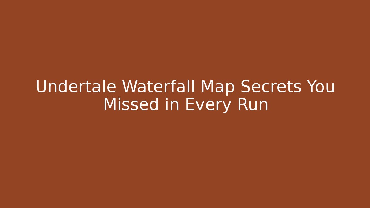 Undertale Waterfall Map Secrets You Missed in Every Run - Smart Esu