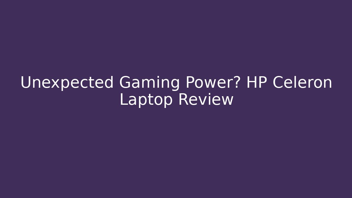 Unexpected Gaming Power? HP Celeron Laptop Review