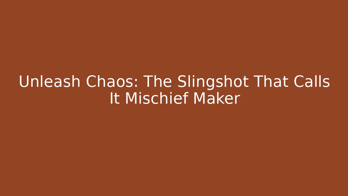 Unleash Chaos: The Slingshot That Calls It Mischief Maker