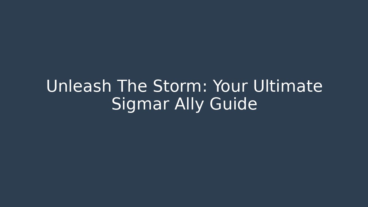 Unleash The Storm: Your Ultimate Sigmar Ally Guide