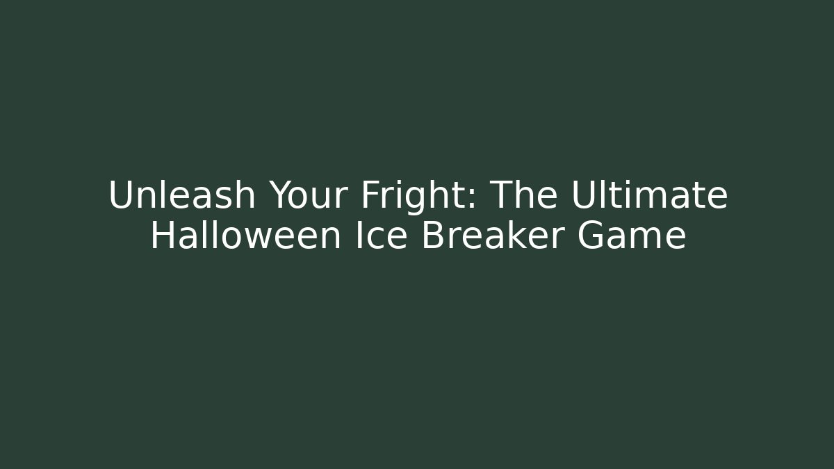 Unleash Your Fright: The Ultimate Halloween Ice Breaker Game