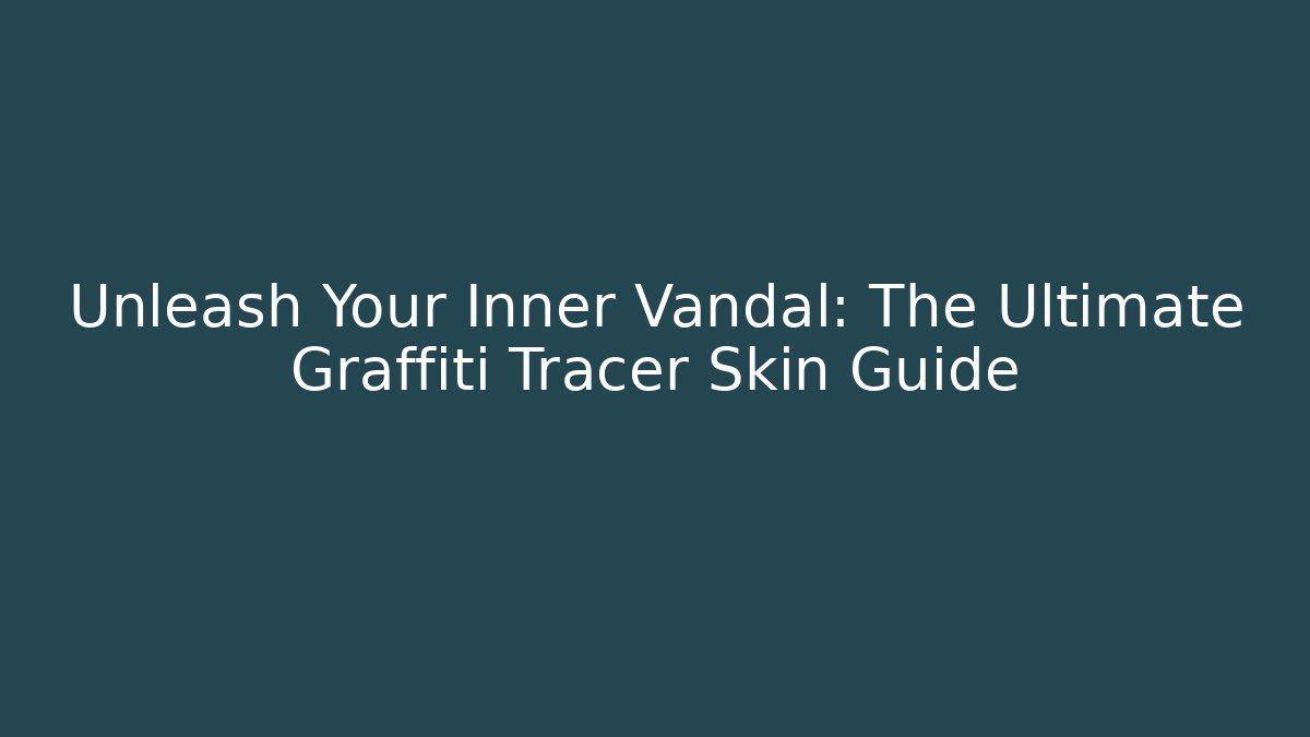 Unleash Your Inner Vandal: The Ultimate Graffiti Tracer Skin Guide