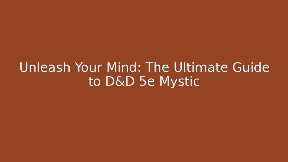 Unleash Your Mind: The Ultimate Guide to D&D 5e Mystic