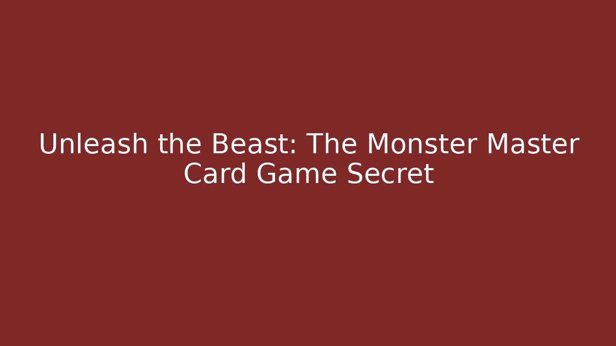 Unleash the Beast: The Monster Master Card Game Secret