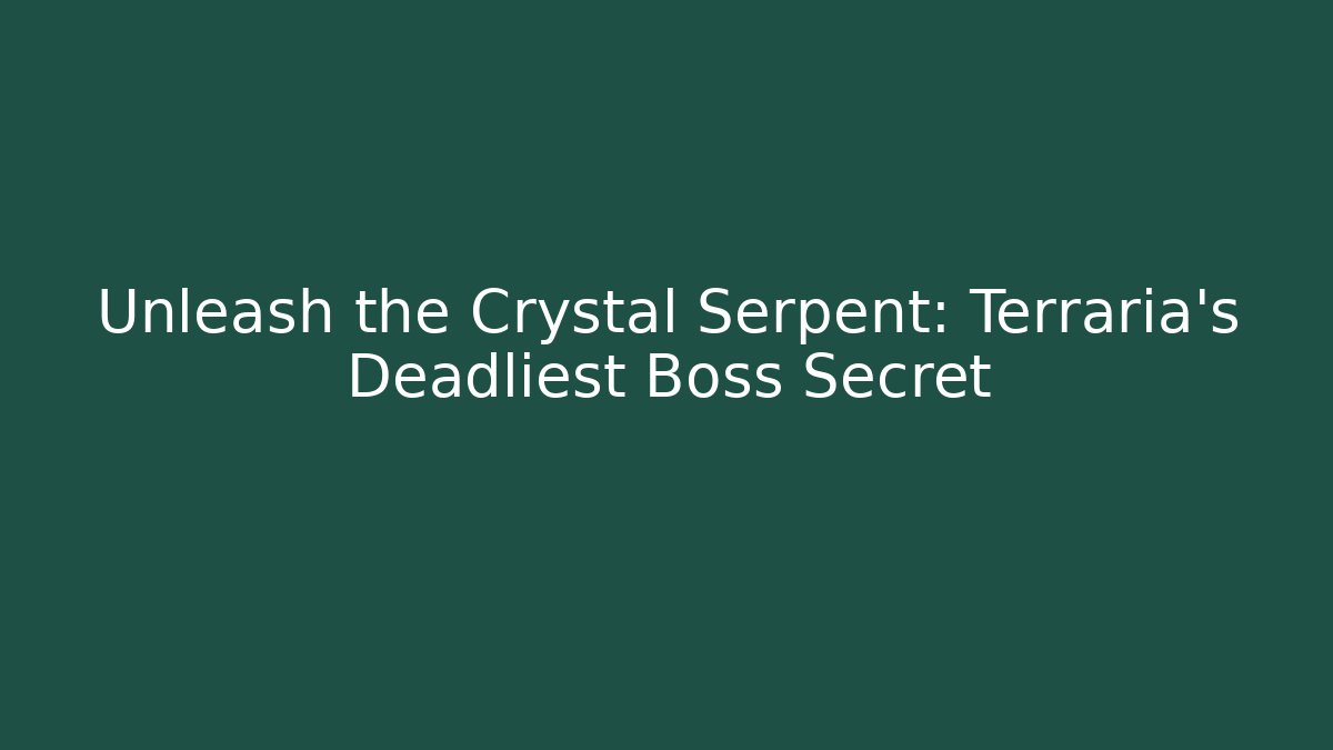 Unleash the Crystal Serpent: Terraria's Deadliest Boss Secret