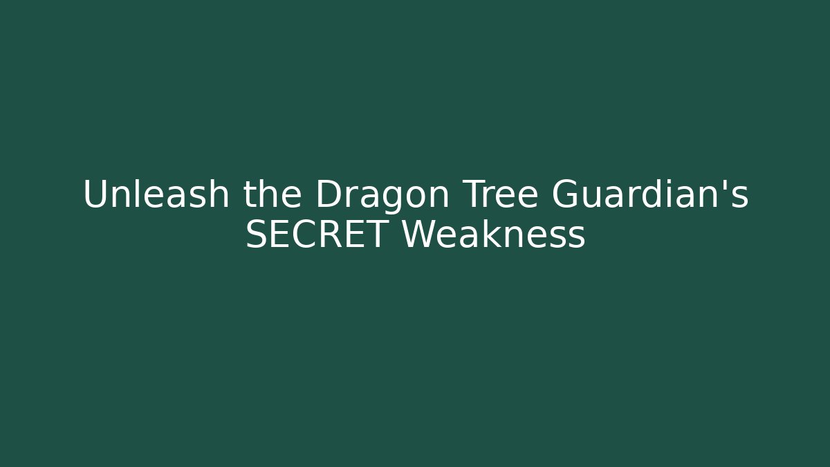 Unleash the Dragon Tree Guardian's SECRET Weakness