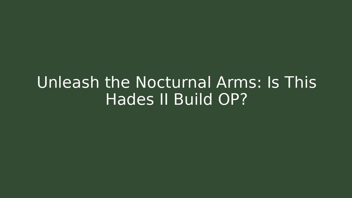Unleash the Nocturnal Arms: Is This Hades II Build OP?