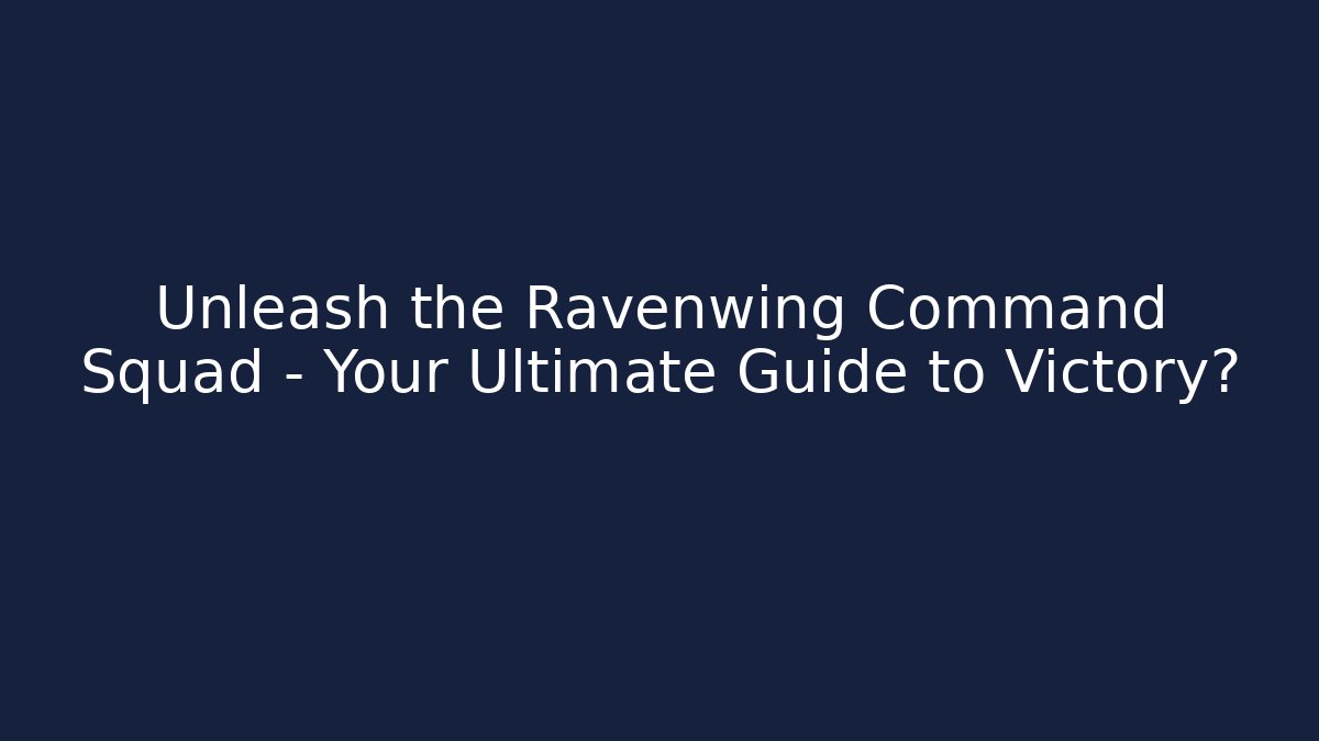 Unleash the Ravenwing Command Squad – Your Ultimate Guide to Victory?