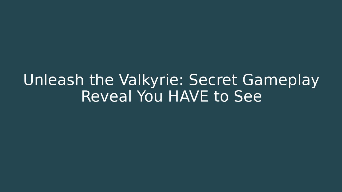 Unleash the Valkyrie: Secret Gameplay Reveal You HAVE to See
