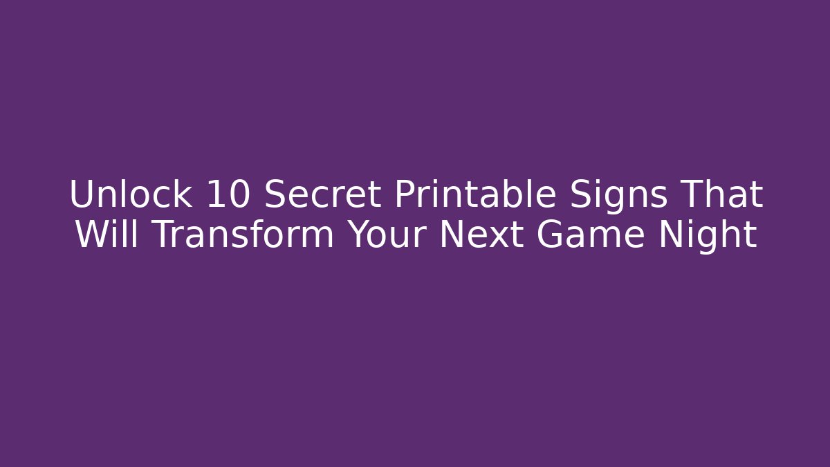 Unlock 10 Secret Printable Signs That Will Transform Your Next Game Night