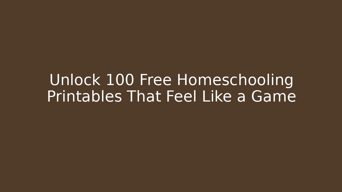 Unlock 100+ Free Homeschooling Printables That Feel Like a Game
