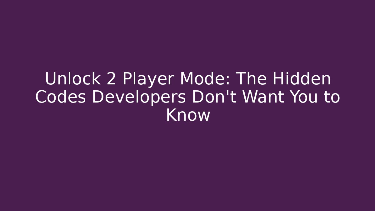 Unlock 2 Player Mode: The Hidden Codes Developers Don't Want You to Know