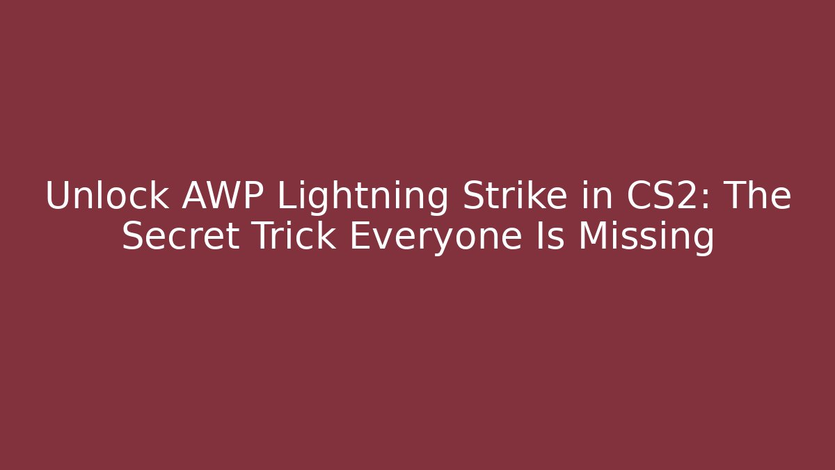 Unlock AWP Lightning Strike in CS2: The Secret Trick Everyone Is Missing