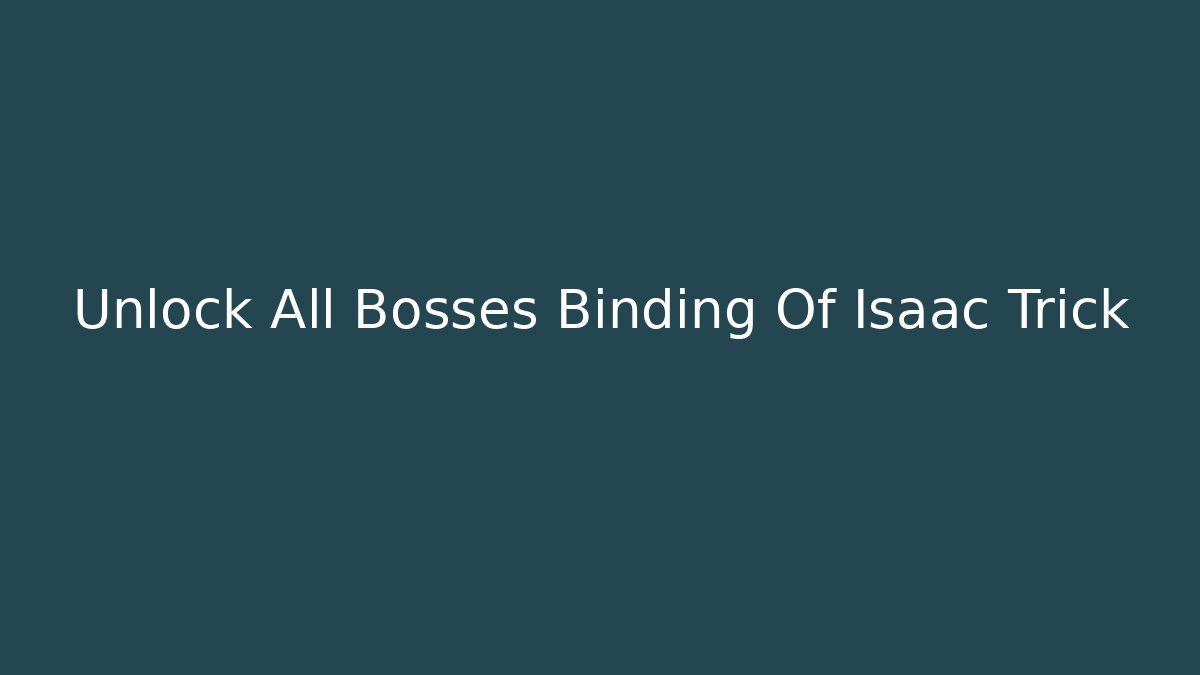 Unlock All Bosses Binding Of Isaac Trick