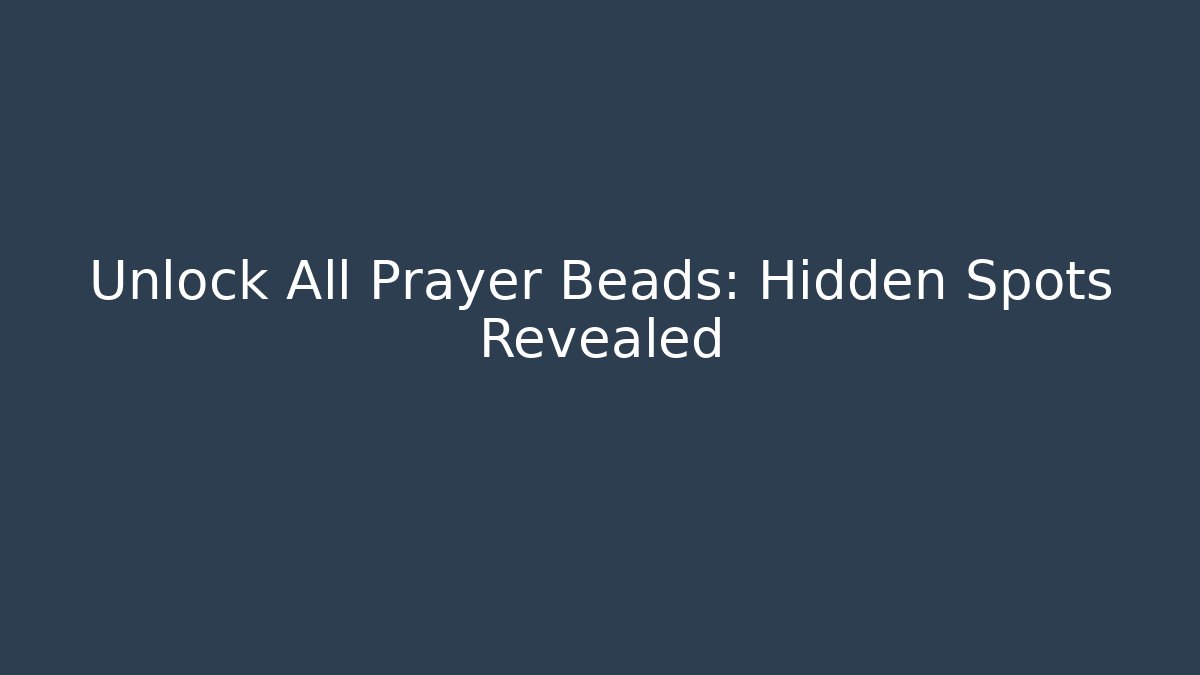 Unlock All Prayer Beads: Hidden Spots Revealed