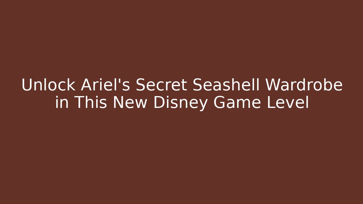 Unlock Ariel's Secret Seashell Wardrobe in This New Disney Game Level