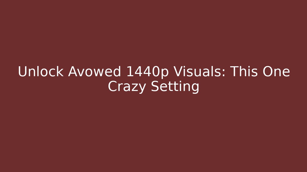 Unlock Avowed 1440p Visuals: This One Crazy Setting