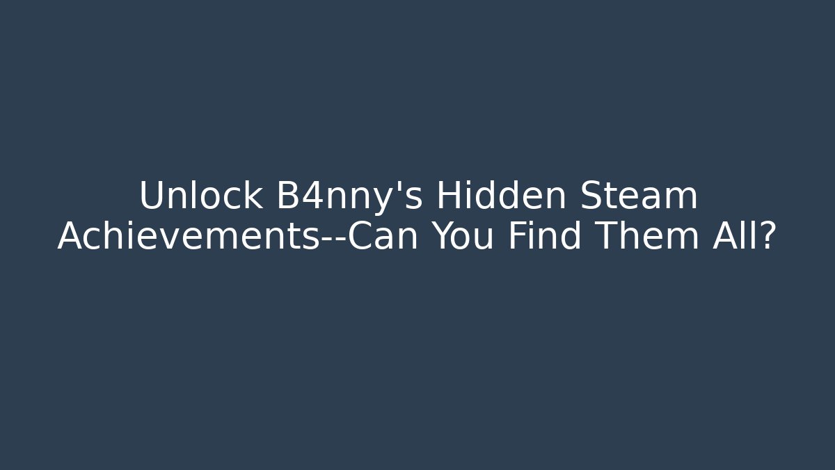 Unlock B4nny's Hidden Steam Achievements—Can You Find Them All?