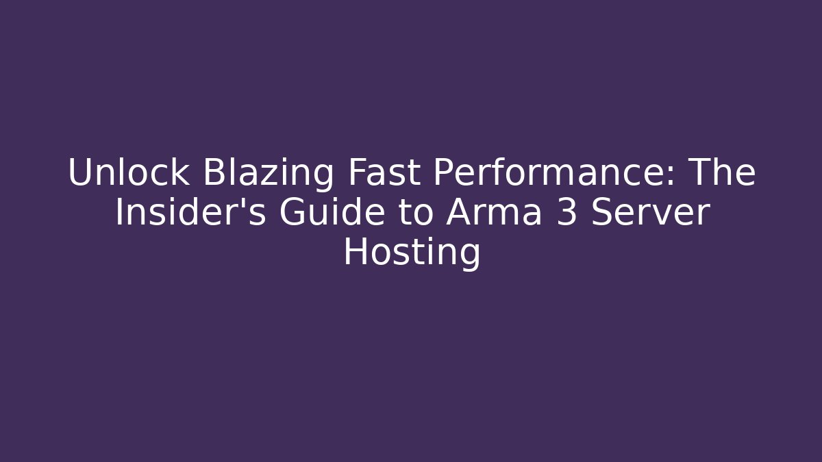 Unlock Blazing Fast Performance: The Insider's Guide to Arma 3 Server Hosting - Smart Esu