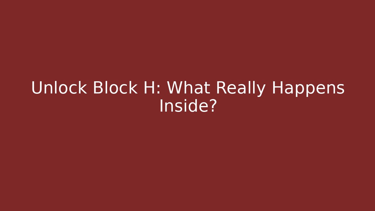 Unlock Block H: What Really Happens Inside? - Smart Esu