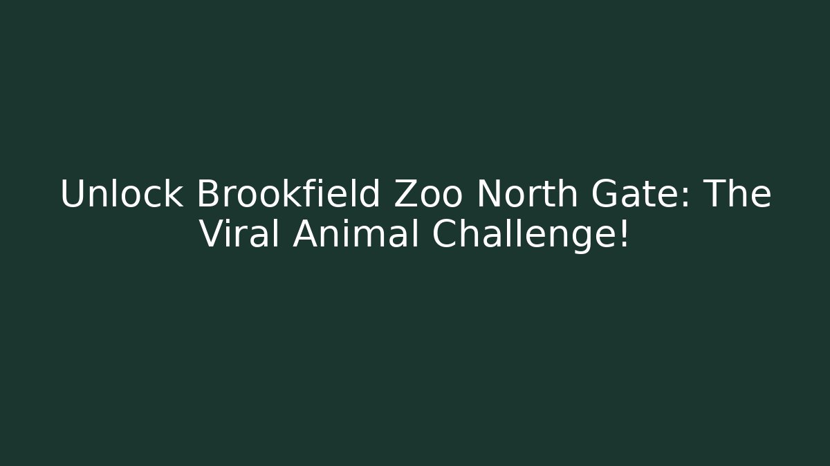 Unlock Brookfield Zoo North Gate: The Viral Animal Challenge!