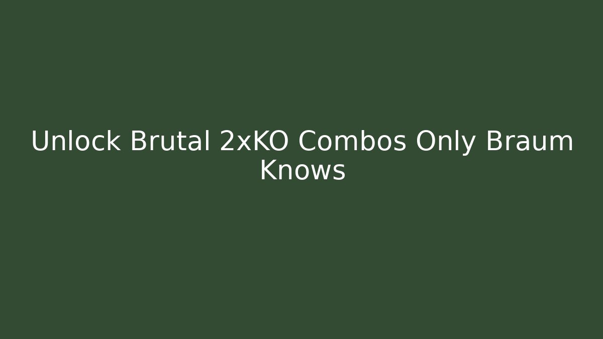 Unlock Brutal 2xKO Combos Only Braum Knows