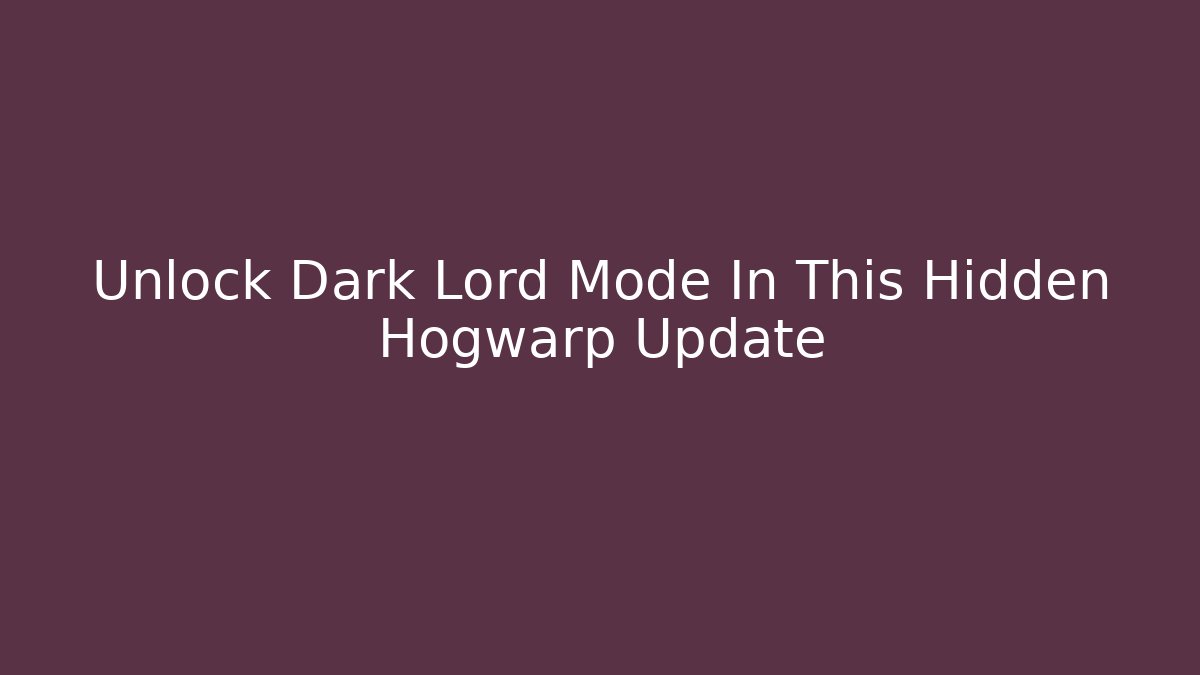 Unlock Dark Lord Mode In This Hidden Hogwarp Update