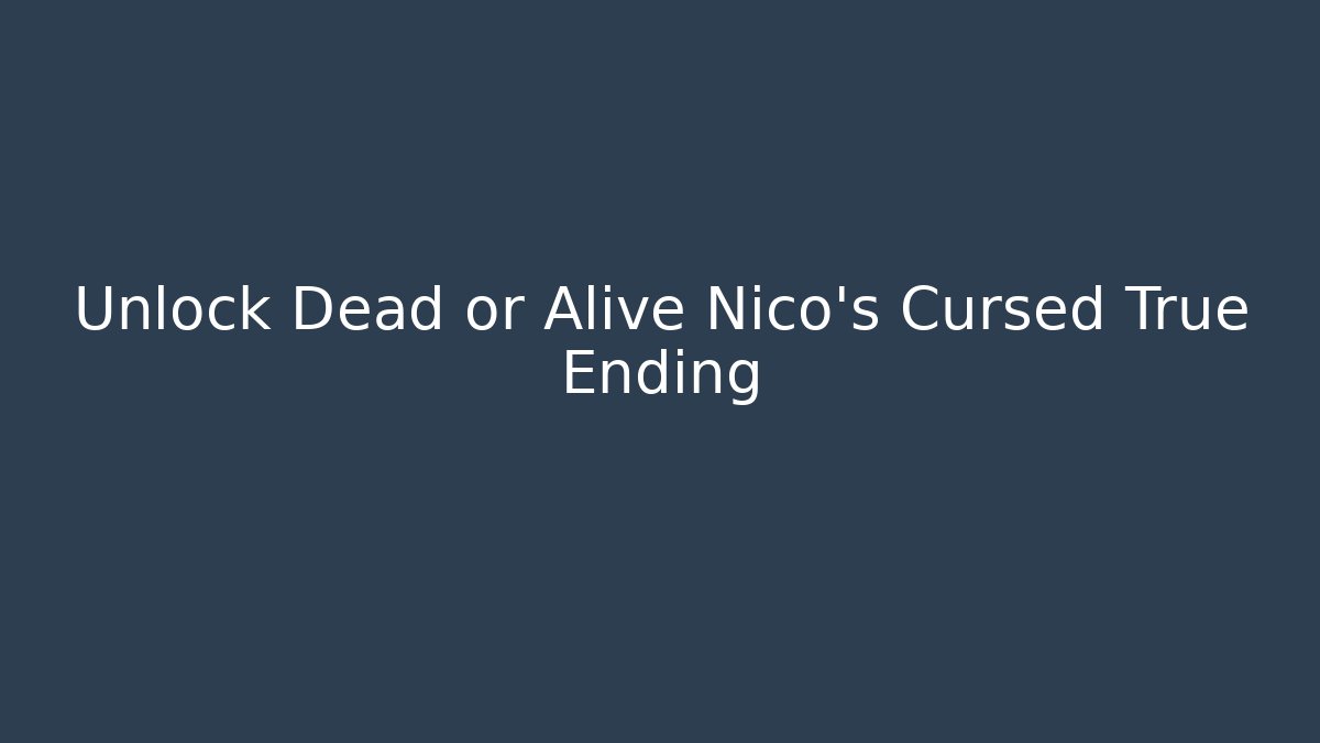 Unlock Dead or Alive Nico's Cursed True Ending