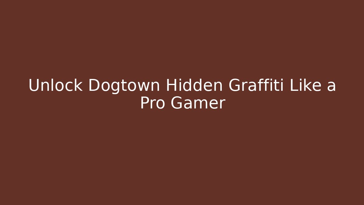 Unlock Dogtown Hidden Graffiti Like a Pro Gamer - Smart Esu
