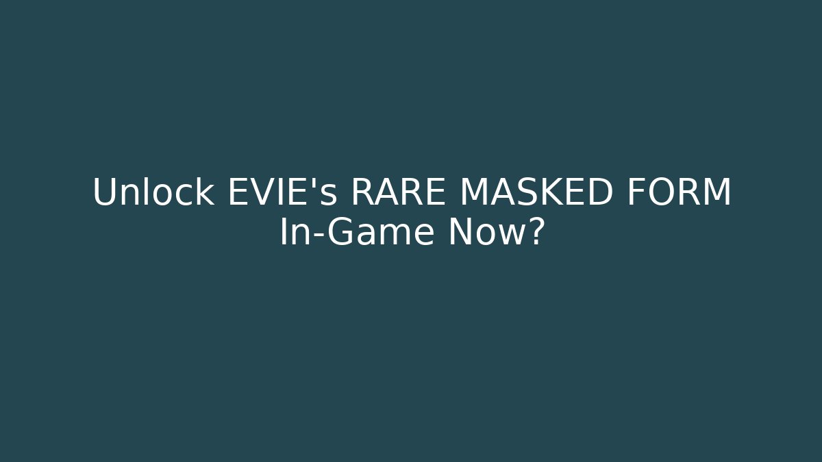 Unlock EVIE’s RARE MASKED FORM In-Game Now?