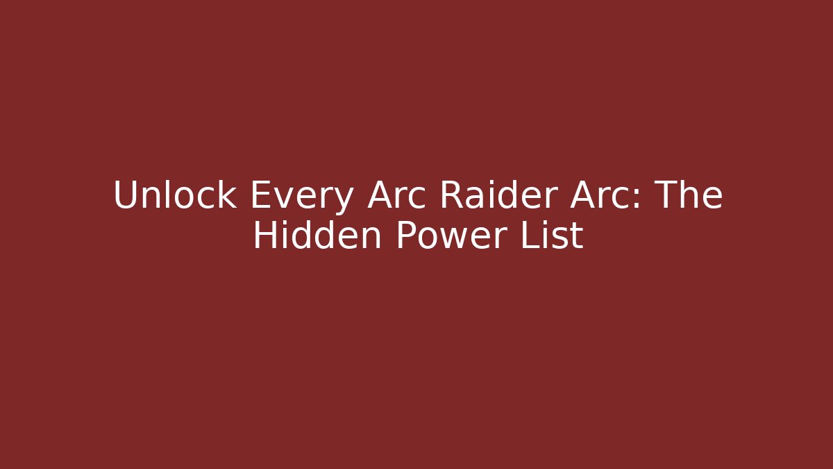 Unlock Every Arc Raider Arc: The Hidden Power List