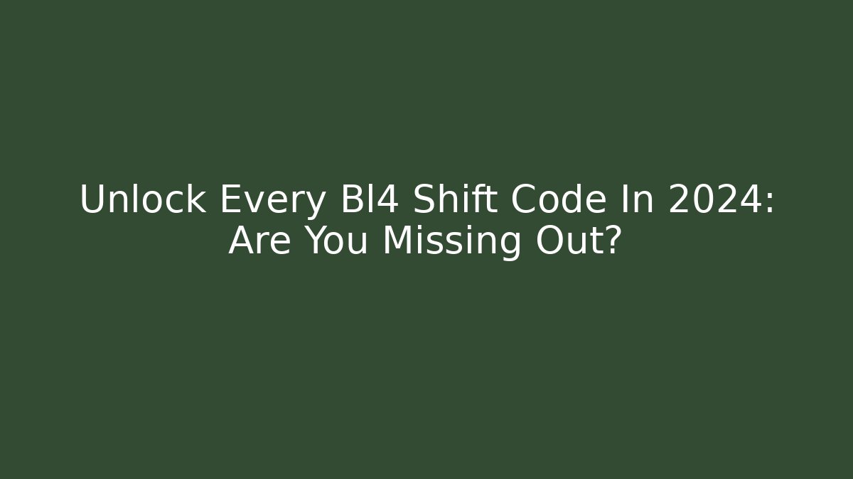 Unlock Every Bl4 Shift Code In 2024: Are You Missing Out?