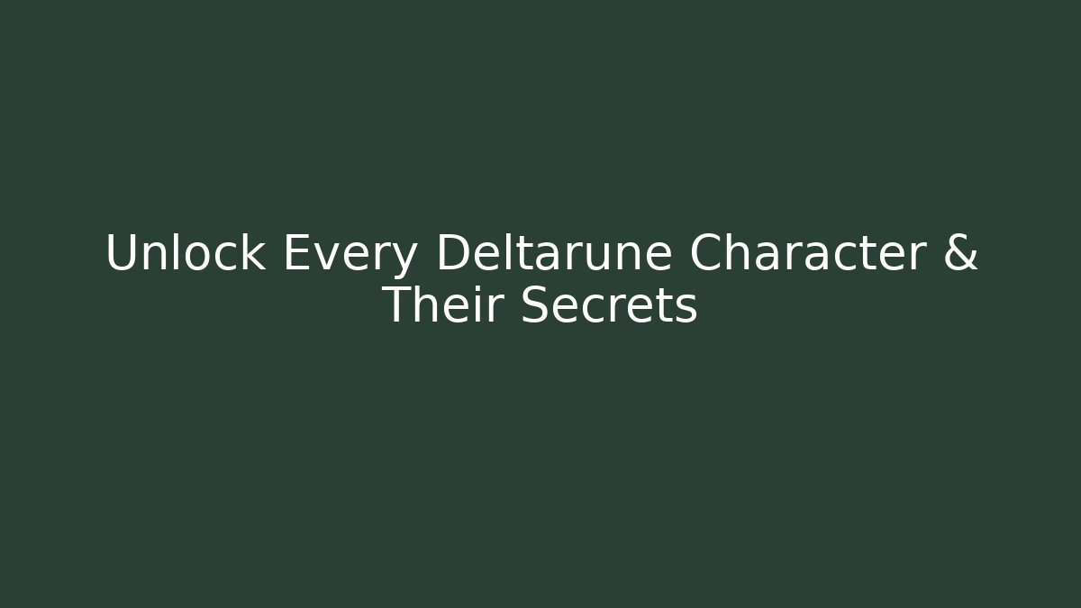 Unlock Every Deltarune Character & Their Secrets - Smart Esu
