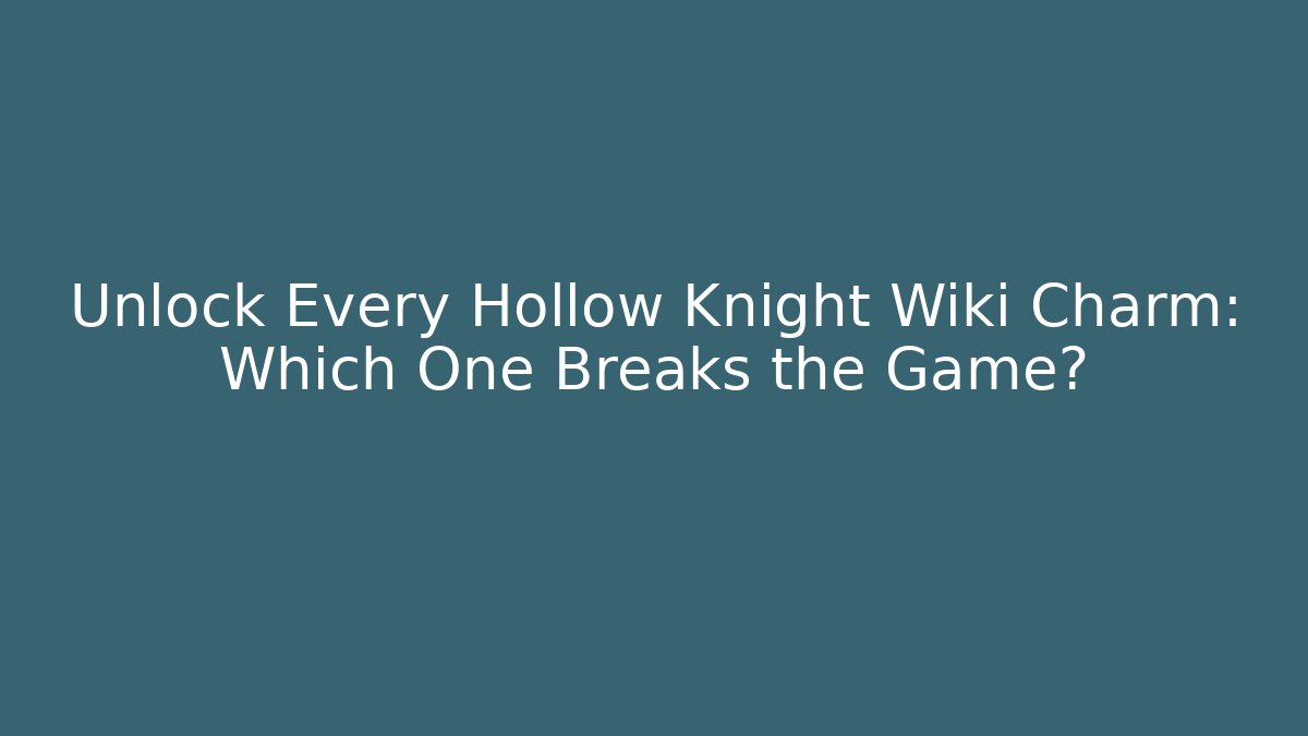 Unlock Every Hollow Knight Wiki Charm: Which One Breaks the Game? - Smart Esu