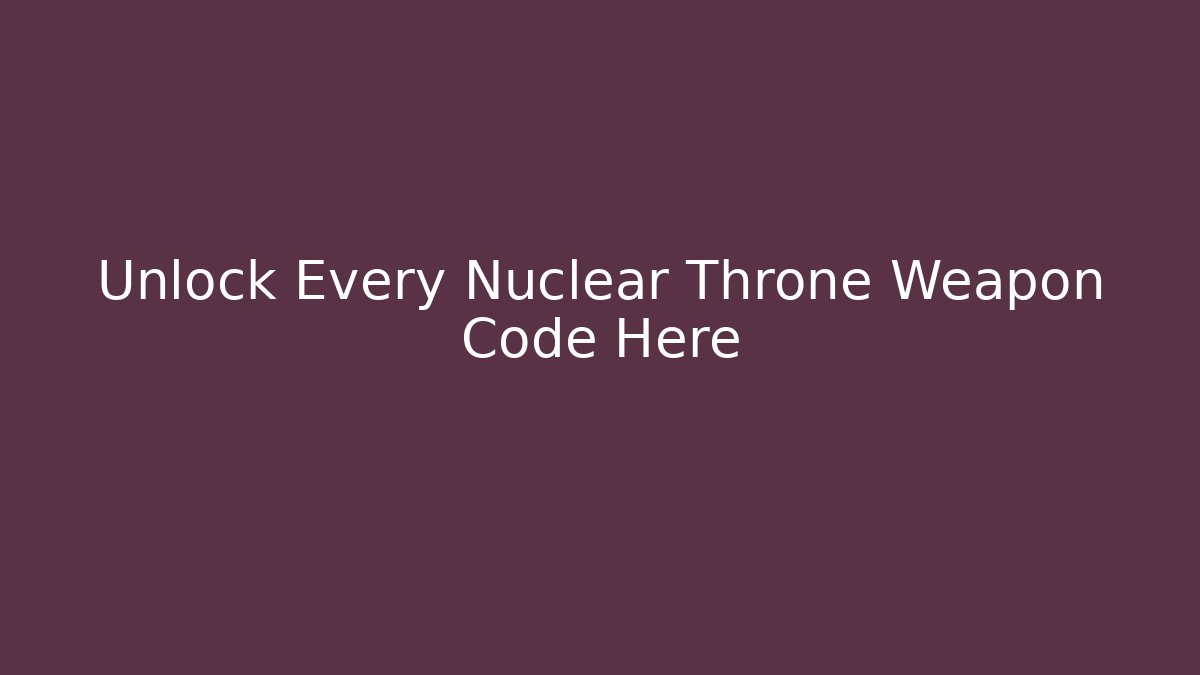 Unlock Every Nuclear Throne Weapon Code Here