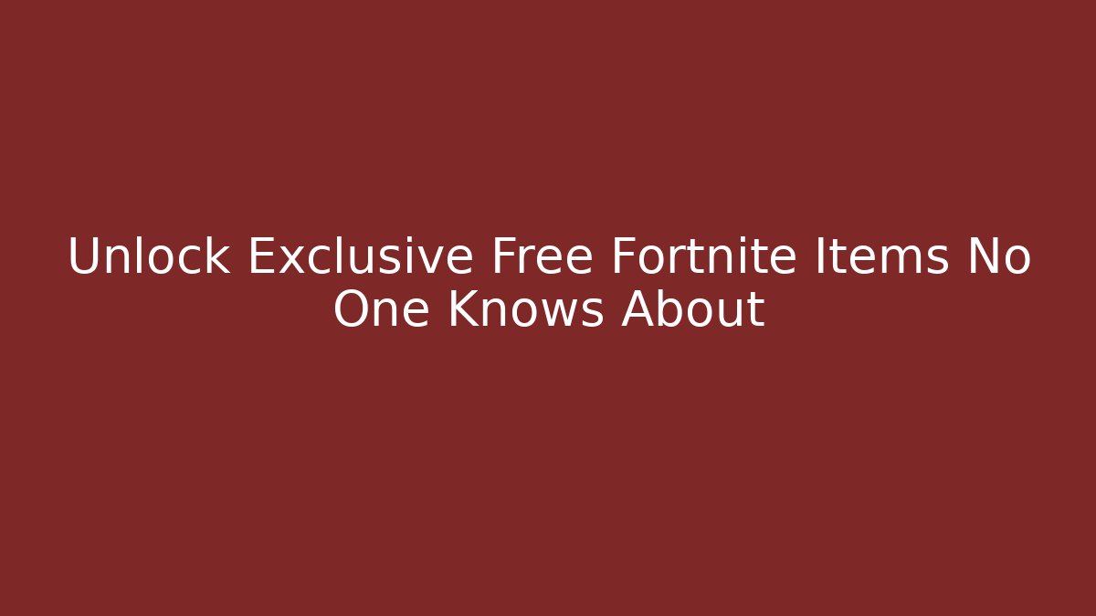 Unlock Exclusive Free Fortnite Items No One Knows About