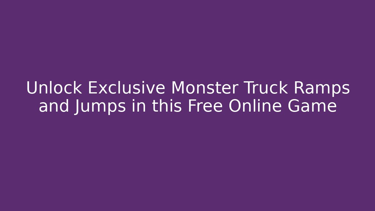 Unlock Exclusive Monster Truck Ramps and Jumps in this Free Online Game