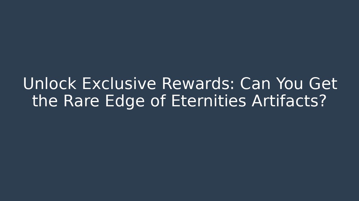 Unlock Exclusive Rewards: Can You Get the Rare Edge of Eternities Artifacts?