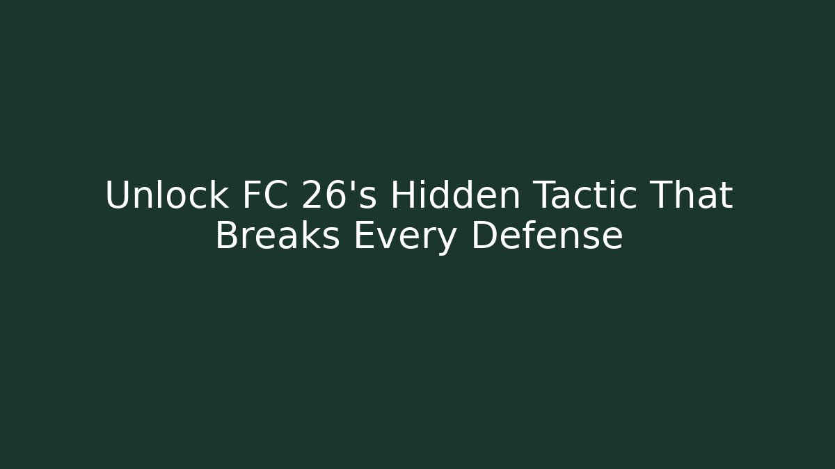 Unlock FC 26's Hidden Tactic That Breaks Every Defense