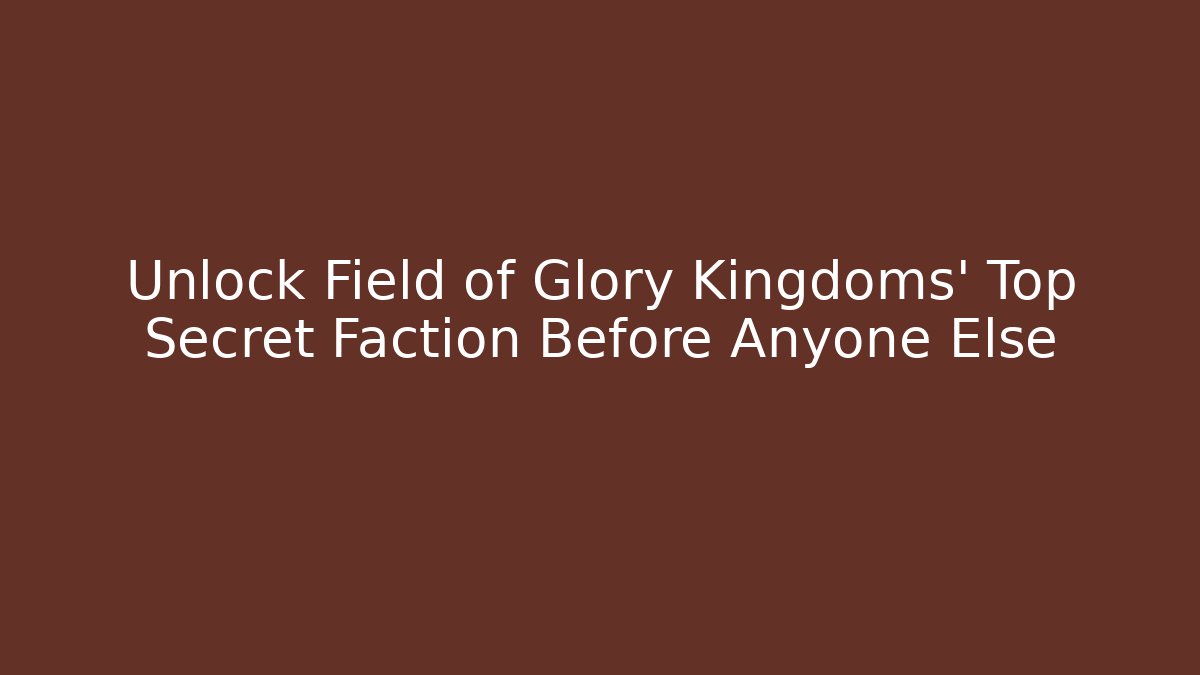 Unlock Field of Glory Kingdoms' Top Secret Faction Before Anyone Else