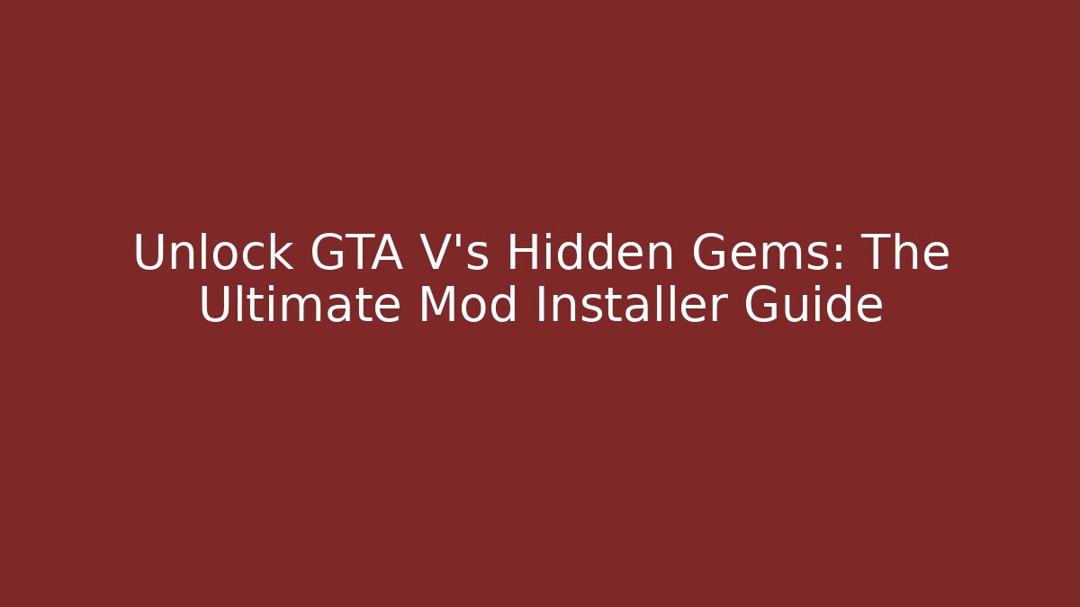 Unlock GTA V's Hidden Gems: The Ultimate Mod Installer Guide - Smart Esu