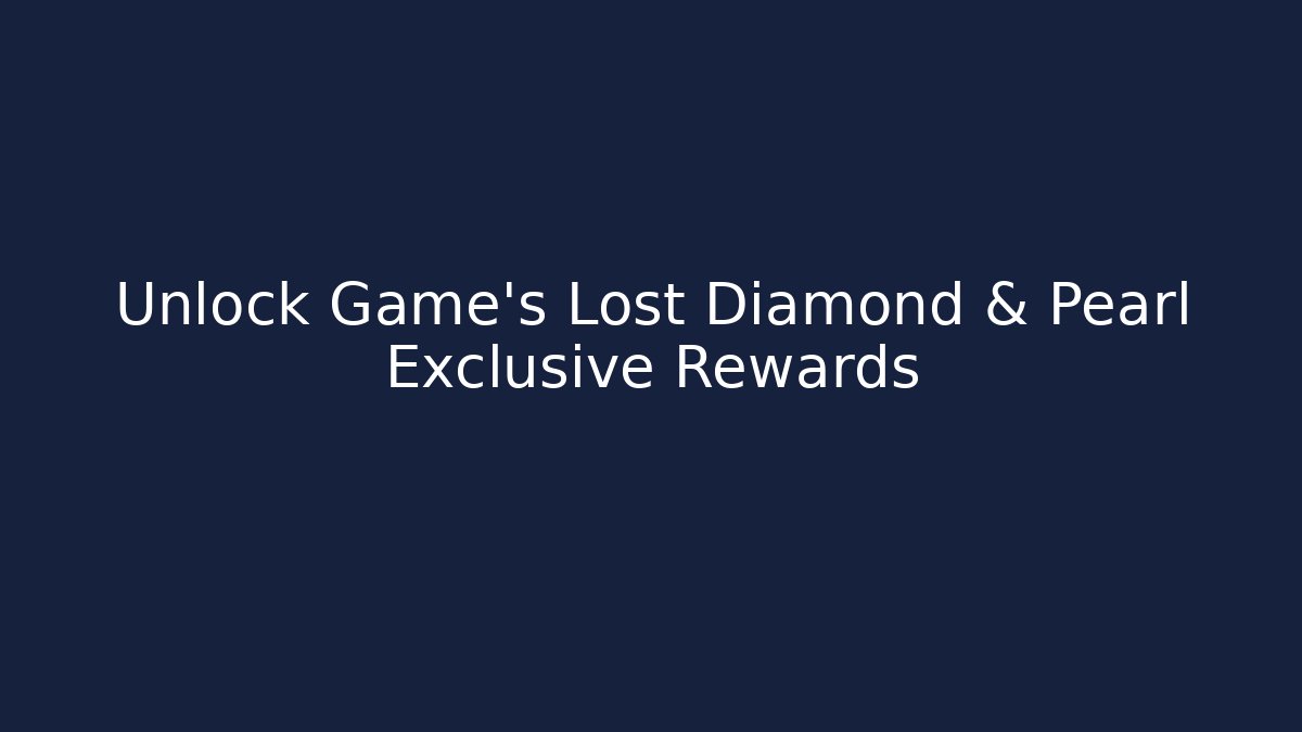 Unlock Game’s Lost Diamond & Pearl Exclusive Rewards