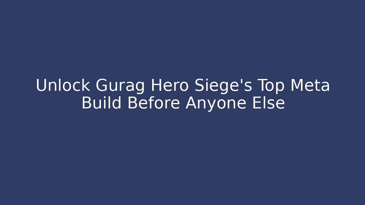 Unlock Gurag Hero Siege’s Top Meta Build Before Anyone Else