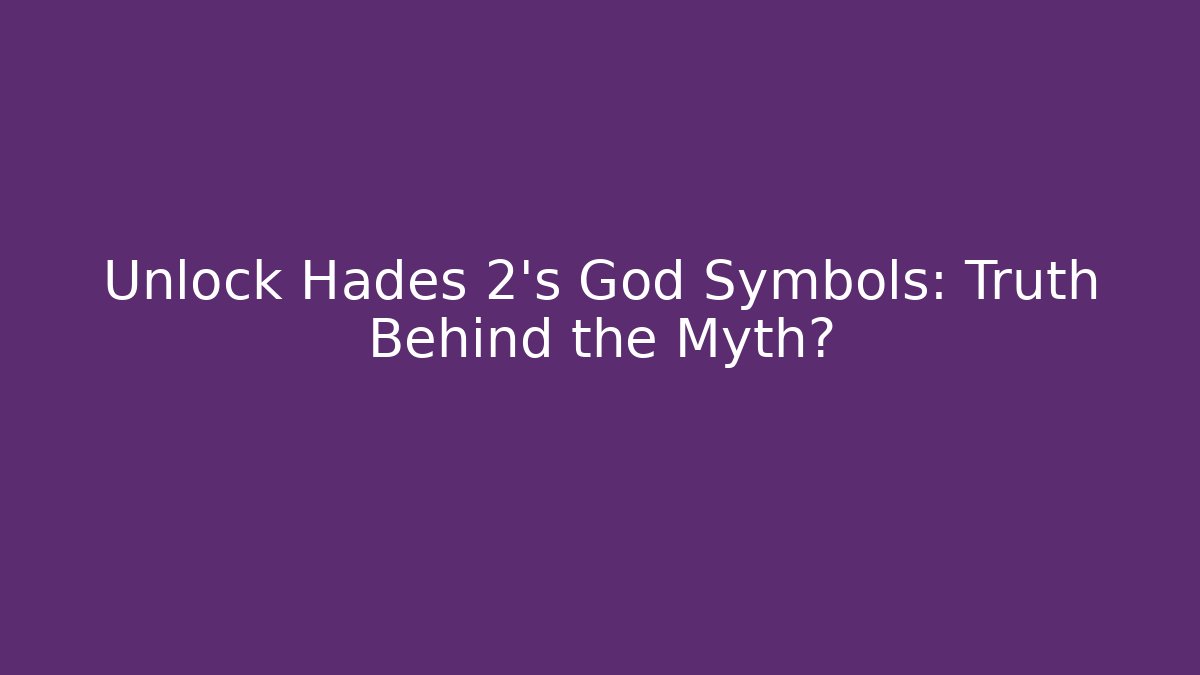 Unlock Hades 2’s God Symbols: Truth Behind the Myth?