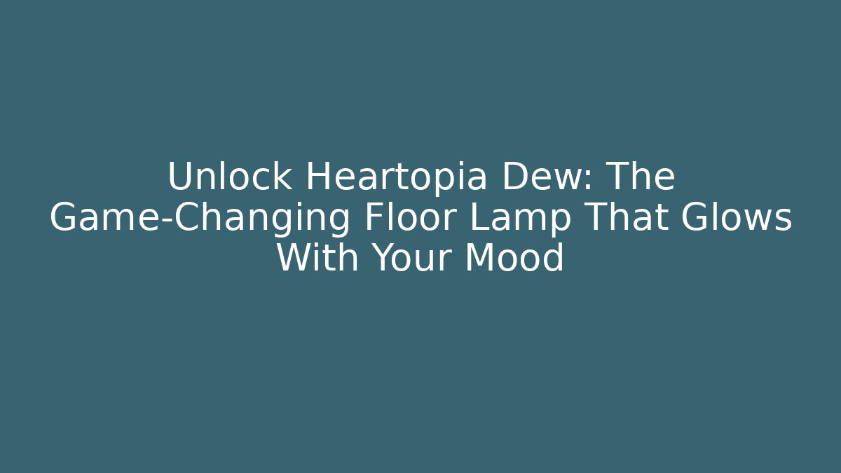 Unlock Heartopia Dew: The Game-Changing Floor Lamp That Glows With Your Mood