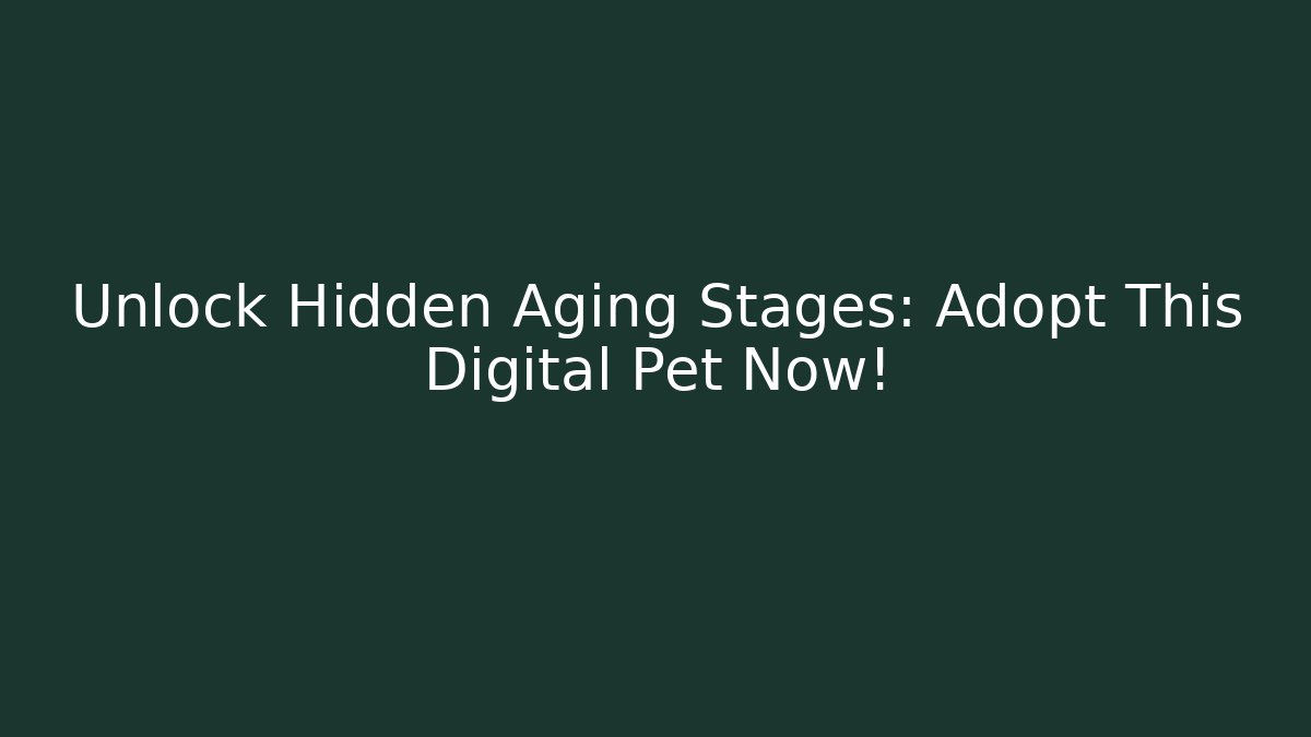 Unlock Hidden Aging Stages: Adopt This Digital Pet Now!