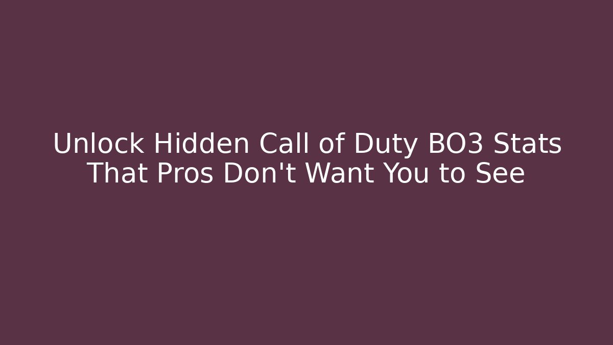 Unlock Hidden Call of Duty BO3 Stats That Pros Don’t Want You to See