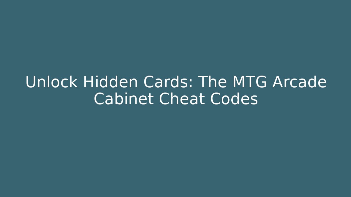Unlock Hidden Cards: The MTG Arcade Cabinet Cheat Codes - Smart Esu